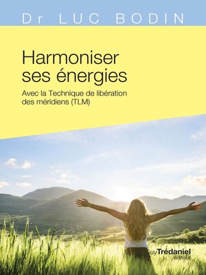 cover image of Harmoniser ses énergies--Avec la technique de libération des méridiens (TLM)